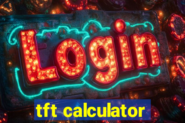 tft calculator